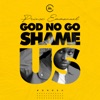 God No Go Shame Us - Single