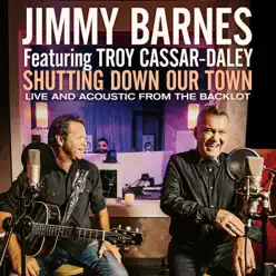 Shutting Down Our Town (feat. Troy Cassar-Daley) [Live and Acoustic From the Backlot] - Single - Jimmy Barnes
