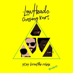 Stop Breathe Relax (Remixes) - Single by Lowheads & Chasing Kurt album reviews, ratings, credits