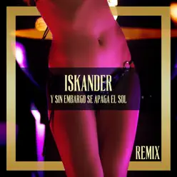Y Sin Embargo... Se Apaga el Sol (Remix) - Single - Iskander Y Sin Embargo... Se Apaga el Sol (Remix) - Single - Iskander