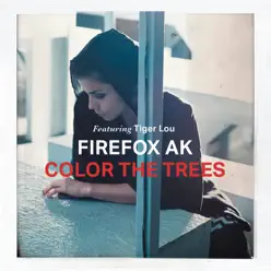 Color the Trees (Radio Edit) [feat. Tiger Lou] - Single - Firefox AK