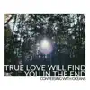 True Love Will Find You in the End - Single album lyrics, reviews, download