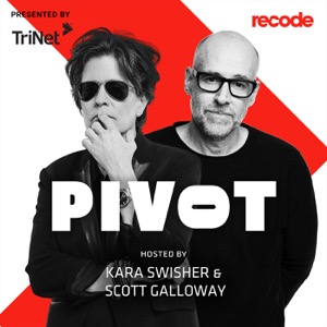 Pivot with Kara Swisher and Scott Galloway