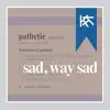 Sad, Way Sad - Single album lyrics, reviews, download