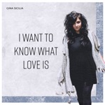 Gina Sicilia - I Want to Know What Love Is