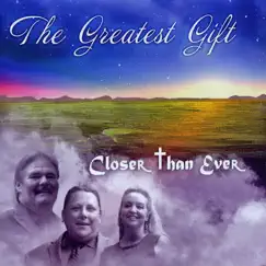 Closer Than Ever by The Greatest Gift album reviews, ratings, credits