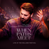 When Paths Meet (Live at The Holland Festival) - Sami Yusuf, Cappella Amsterdam & Amsterdam Andalusian Orchestra