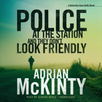 Adrian McKinty - Police at the Station and They Don't Look Friendly: A Detective Sean Duffy Novel artwork
