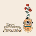 Grow Something Beautiful - Single