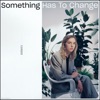 Something Has to Change - Single