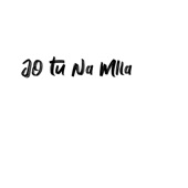 Jo Tu Na Mila artwork