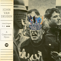 John Van Deusen - (I Am) Origami, Pt. 3 - A Catacomb Hymn artwork