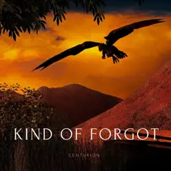 Kind of Forgot - Single - Centurion Kind of Forgot - Single - Centurion