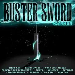 Buster Sword Cypher (feat. Mega Ran, None Like Joshua, Prowess the Testament, Cutright, FrivolousShara, NemRaps, Gr3ys0n, Ninethie & DA-Wolf) Song Lyrics