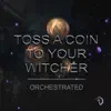 Toss a Coin To Your Witcher (From "the Witcher Series") [Orchestrated] - Single album lyrics, reviews, download