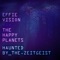 Haunted by the Zeitgeist (feat. DJ Nailpolish) - Effie Vision & the happy planets lyrics