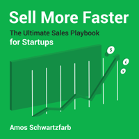 Amos Schwartzfarb - Sell More Faster: The Ultimate Sales Playbook for Start-Ups artwork