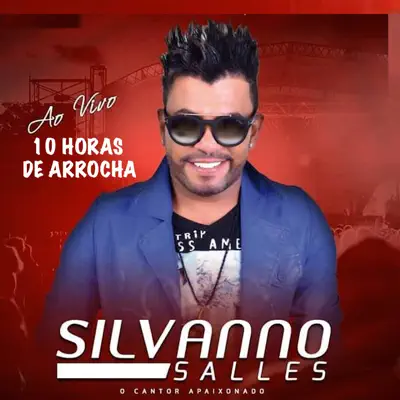 10 Horas de Arrocha Ao Vivo - Silvanno Salles 10 Horas de Arrocha Ao Vivo - Silvanno Salles
