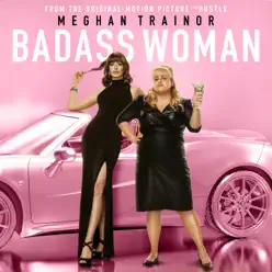 Badass Woman (From The Motion Picture "The Hustle") - Single - Meghan Trainor Badass Woman (From The Motion Picture "The Hustle") - Single - Meghan Trainor