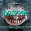 Drippin' (feat. Stagmotta, sean T, prohoezak & tinason) - Single album lyrics, reviews, download