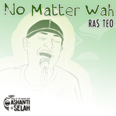 No Matter Wah - Ras Teo & Ashanti Selah