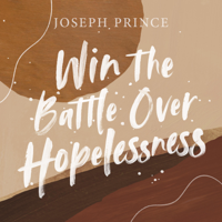 Joseph Prince - Win the Battle over Hopelessness artwork