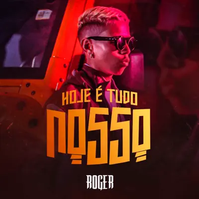 Hoje É Tudo Nosso - Single - Roger