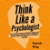 Patrick King - Think Like a Psychologist: How to Analyze Emotions, Read Body Language and Behavior, Understand Motivations, and Decipher Intentions (Unabridged)