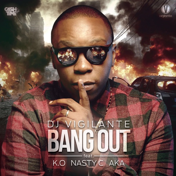 Bang Out (feat. AKA, K.O & Nasty C) - Single - DJ Vigilante