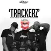 Trackerz (feat. P Money, Big Narstie, Newham General, Stormzy, Flirta D, Youngs Teflon & Desperado) - Single album lyrics, reviews, download