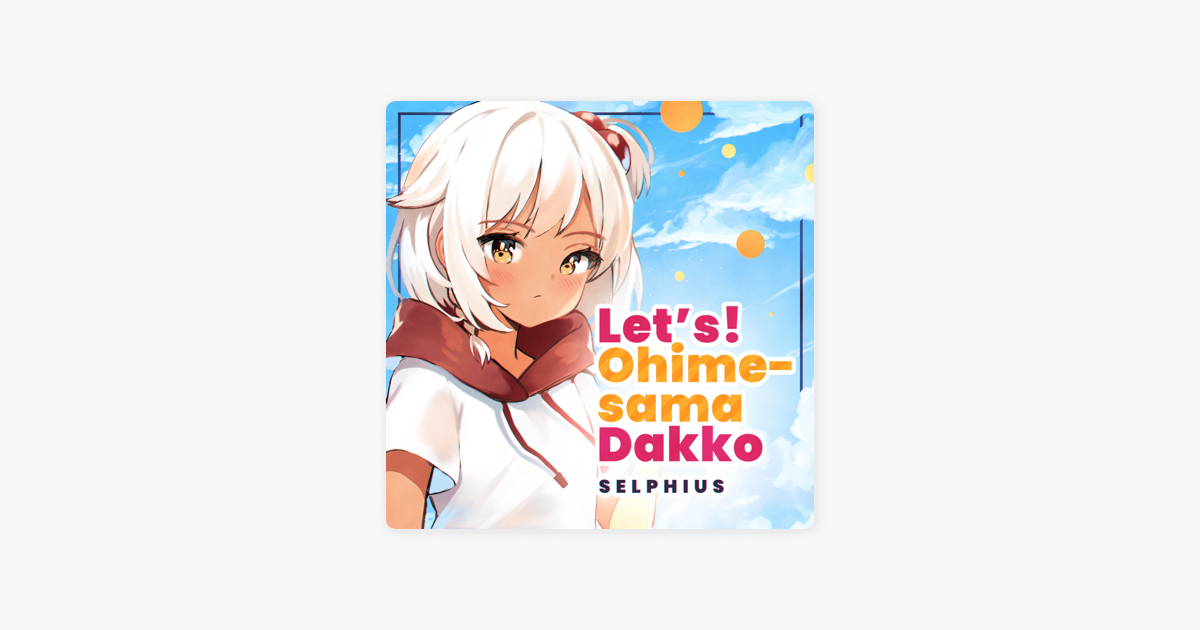 Let S Ohime Sama Dakko Single By Selphius On Apple Music