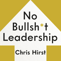 Chris Hirst - No Bullsh*t Leadership artwork