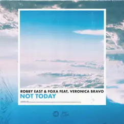 Not Today (feat. Veronica Bravo) - Single by Robby East & Foxa album reviews, ratings, credits