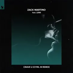 Crave U (feat. Lenii) [Cyril M Remix] - Single by Zack Martino album reviews, ratings, credits