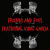 Stream & download Friends and Foes (feat. Vidal Garcia) - Single