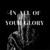 In All of Your Glory - EP