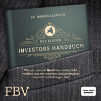 Markus Elsässer - Des klugen Investors Handbuch: Warum man mit 