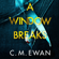 C. M. Ewan - A Window Breaks