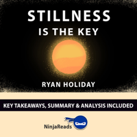 Ninja Reads - Summary: Stillness is the Key: by Ryan Holiday: Key Takeaways, Summary & Analysis Included artwork