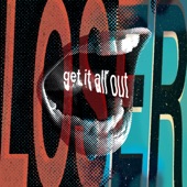 Loser - Get It All Out
