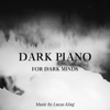 Dark Piano for Dark Minds - Lucas King