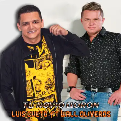 Tu Novio Lloron (feat. WALL OLIVEROS) - Single - Luis Cueto