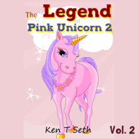 Ken T Seth - The Legend of Pink Unicorn 2: Bedtime Stories for Kids, Unicorn dream book, Bedtime Stories for Kids artwork