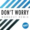 Don't Worry (Workout Remix) - Single album lyrics, reviews, download
