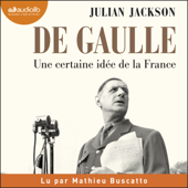 De Gaulle - Une certaine idée de la France - Julian Jackson