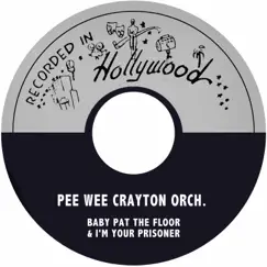 Baby Pat the Floor / I'm Your Prisoner - Single by Pee Wee Crayton Orchestra album reviews, ratings, credits