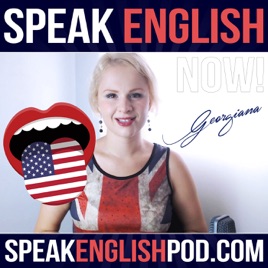 Speak English Now Podcast Learn English Speak English