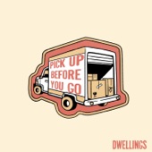 Dwellings - Pick Up Before You Go