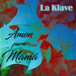 Amor para Mamá - La Klave Amor para Mamá - La Klave