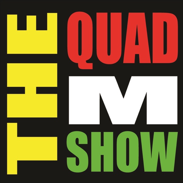The Quad M Show - Quad M Productions The Quad M Show - Quad M Productions